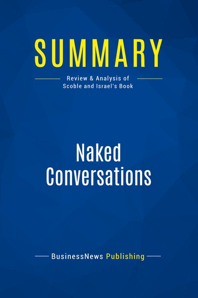Summary: Naked Conversations : Review And Analysis Of Scoble And Israel's Book 