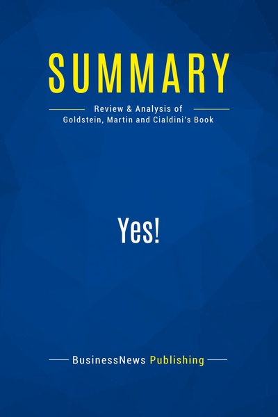 Summary: Yes! : Review And Analysis Of Goldstein, Martin And Cialdini's Book 