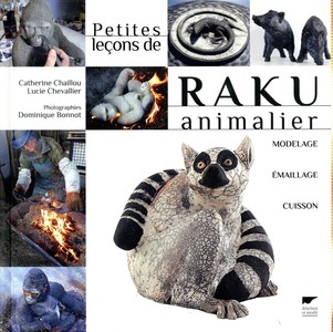 Petites Lecons De Raku Animalier ; Modelage, Emaillage, Cuisson 