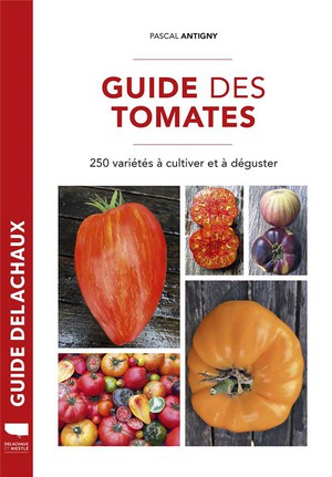 Guide Des Tomates ; 250 Varietes A Cultiver Et A Deguster 