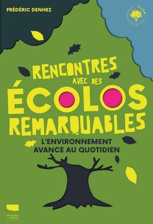 Rencontres Avec Des Ecolos Remarquables : L'environnement Avance Au Quotidien 