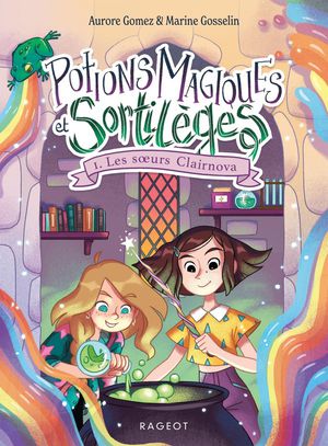 Potions Magiques Et Sortileges Tome 1 : Les Soeurs Clairnova 