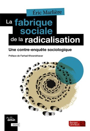 La Fabrique Sociale De La Radicalisation ; Une Contre-enquete Sociologique 