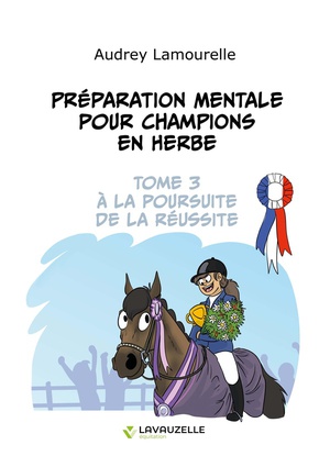 Preparation Mentale Pour Champions En Herbe, Tome 3 : A La Poursuite De La Reussite 