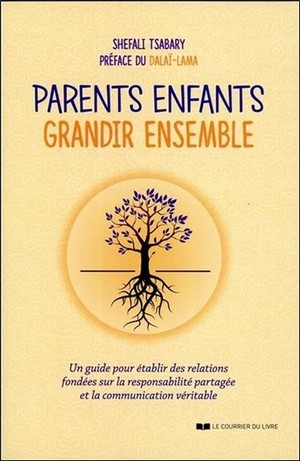 Parents Enfants ; Grandir Ensemble ; Un Guide Pour Etablir Des Relations Fondees Sur La Responsabilite Partagee Et La Communication Veritable 