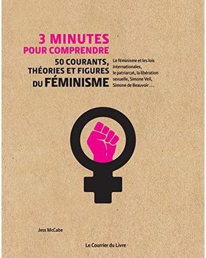 3 Minutes Pour Comprendre ; 50 Courants, Theories Et Figures Du Feminisme 