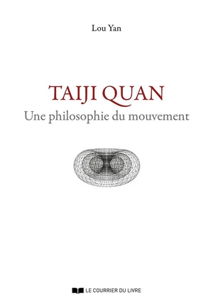 Taiji Quan : Une Philosophie Du Mouvement 