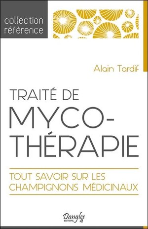 Traite De Mycotherapie ; Tout Savoir Sur Les Champignons Medicinaux 