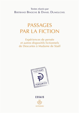 Passages Par La Fiction ; Experiences De Pensee Et Autres Dispositifs Fictionnels De Descartes A Madame De Stael 