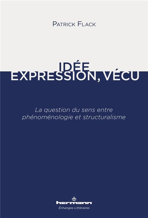 Idee, Expression, Vecu : La Question Du Sens Entre Phenomenologie Et Structuralisme 