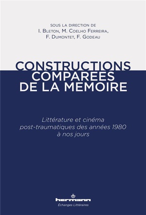 Constructions Comparees De La Memoire ; Litterature Et Cinema Post-traumatiques Des Annees 1980 A Nos Jours 