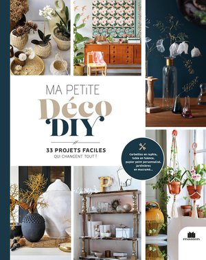 Ma Petite Deco Diy, 33 Projets Faciles Qui Changent Tout ! 