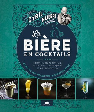 La Biere En Cocktails : Plus De 100 Recettes Surprenantes 