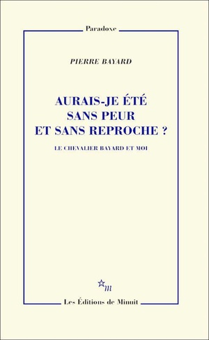 Aurais-je Ete Sans Peur Et Sans Reproche ? Le Chevalier Bayard Et Moi 