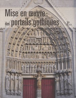 Mise En Oeuvre Des Portails Gothiques ; Architecture Et Sculpture 