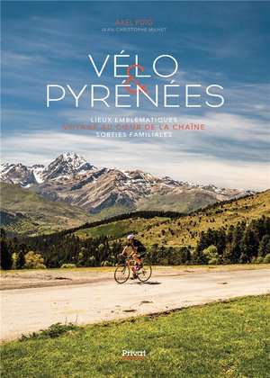Velo & Pyrenees : Lieux Emblematiques - Voyage Au Coeur De La Chaine - Sorties Familiales 
