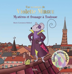 Une Aventure De Violette Mirgue Tome 1 : Mystere Et Fromage A Toulouse 