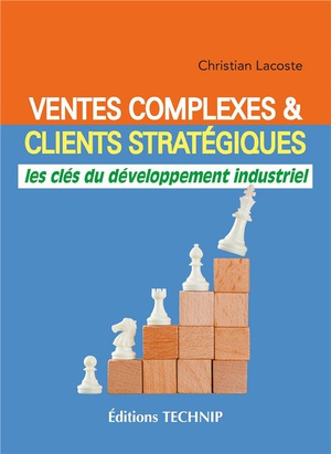 Ventes Complexes Et Clients Strategiques : Les Cles Du Developpement Industriel 