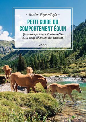 Petit Guide Du Comportement Equin : Premiers Pas Dans L'observation Et La Comprehension Des Chevaux 