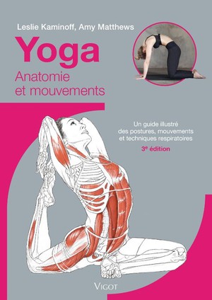 Yoga : Anatomie Et Mouvements ; Un Guide Illustre Des Postures, Mouvements Et Techniques Respiratoires (3e Edition) 