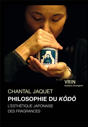 La Philosophie Du Kodo ; L'esthetique Japonaise Des Fragrances 