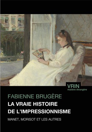 La Vraie Histoire De L'impressionnisme : Manet, Morisot Et Les Autres 