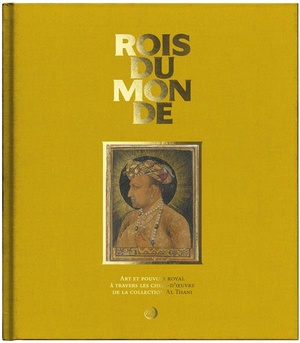 Rois Du Monde ; La Fonction Royale A Travers Les Siecles Et Les Civilisations 