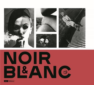 Noir Et Blanc; Une Esthetique De La Photographie, Collections De La Bibliotheque Nationale De France 