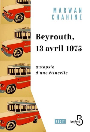 Beyrouth, 13 Avril 1975 : Autopsie D'une Etincelle 