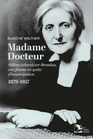 Madame Docteur : Helene Schweitzer-bresslau, Une Femme En Quete D'emancipation (1879-1957) 