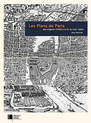 Les Plans De Paris Des Origines (1493) A La Fin Du Xviii Siecle 