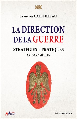 La Direction De La Guerre : Strategies Et Pratiques - Xviie-xxie Siecles 
