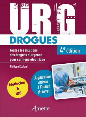 Urg' : Drogues : Toutes Les Dilutions Des Drogues D'urgence Pour Seringue Electrique (4e Edition) 