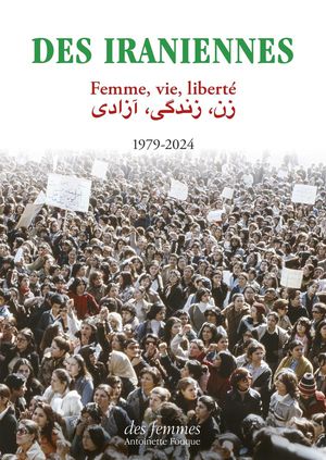 Des Iraniennes : Femme, Vie, Liberte 1979-2024 