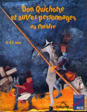 Iad - Don Quichotte Et Autres Personnages Au Theatre 8-13 Ans 