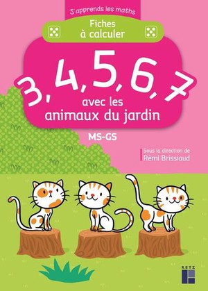 J'apprends Les Maths : Ms/gs ; Fiches A Calculer 3, 4, 5, 6, 7 ; Les Animaux Du Jardin 