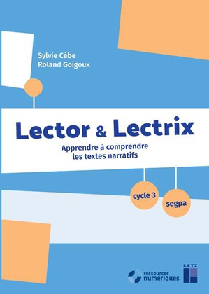Lector & Lectrix : Apprendre A Comprendre Les Textes Narratifs ; Cycle 3/segpa 