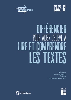 Fichier De Differenciation : Differencier Pour Aider L'eleve A Lire Et A Comprendre Les Textes ; Cm2, 6e 