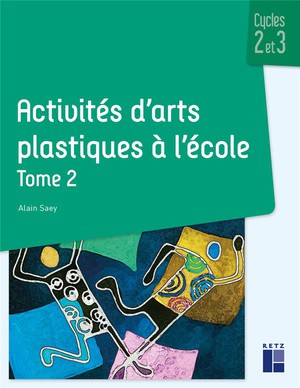 Activites D'arts Plastiques A L'ecole Tome 2 