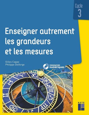 Enseigner Autrement Les Grandeurs Et Les Mesures ; Cycle 3 