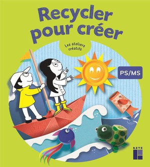 Recycler Pour Creer ; Ps-ms 