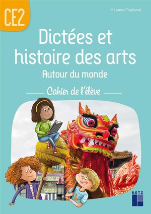 Dictees Et Histoire Des Arts ; Autour Du Monde ; Ce2 ; Cahier De L'eleve 