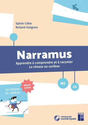 Narramus : Apprendre A Comprendre Et A Raconter : La Chasse Au Caribou ; Ms-gs 