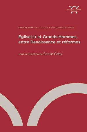 Eglise(s) Et Grands Hommes, Entre Renaissance Et Reformes 