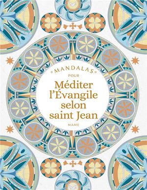 Mandalas Pour Mediter L'evangile Selon Saint Jean 