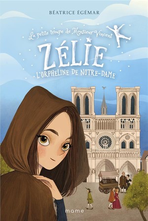 La Petite Troupe De Monsieur Vincent Tome 2 : Zelie, L'orpheline De Notre-dame 