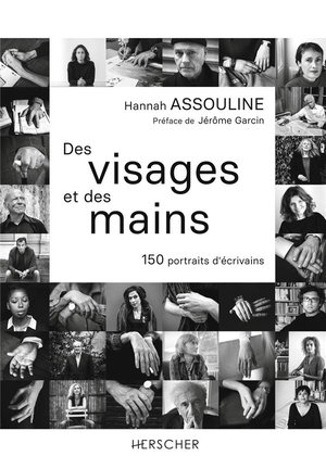 Des Visages Et Des Mains : 150 Portraits D'ecrivains 