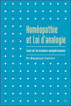 Homeopathie Et Loi D'analogie ; Essai Sur Les Essences Autoguerisseuses 