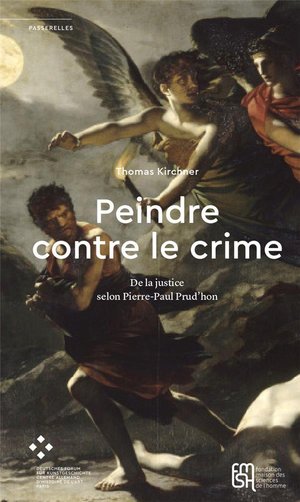 Peindre Contre Le Crime : De La Justice Selon Pierre-paul Prud'hon 