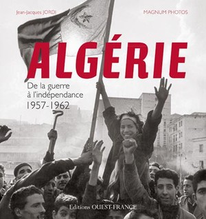 Algerie ; De La Guerre A L'independance 1957-1962 